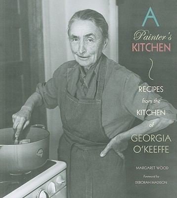 A Painters Kitchen Recipes From The Kitchen Of Georgia Okeeffe