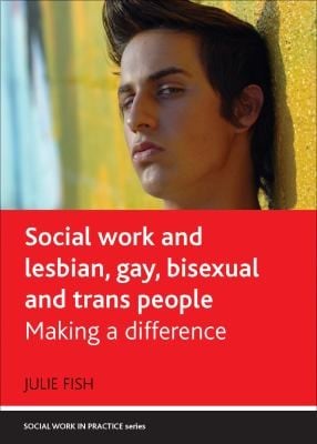 Social Work With Lesbian Gay Bisexual And Trans People Making A Difference