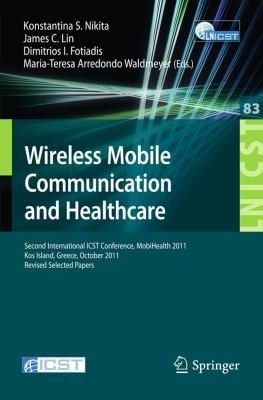 Wireless Mobile Communication And Healthcare Second International Icst Conference Mobihealth 2011 Kos Island Greece October 57 2011 Revised Selected Papers