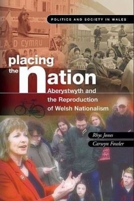 Placing The Nation Aberystwyth And The Reproduction Of Welsh Nationalism