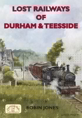 Lost Railways Of Durham Teesside