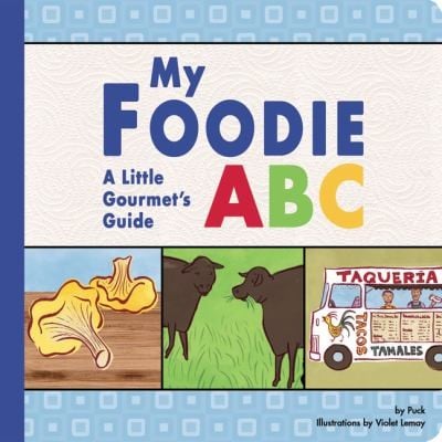 My Foodie Abc A Little Gourmets Guide