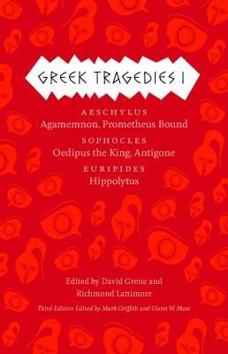 Greek Tragedies 1 Aeschylus Agamemnon Prometheus Bound Sophocles Oedipus The King Antigone Euripides Hippolytus