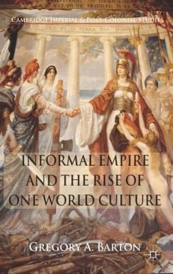 Informal Empire And The Rise Of One World Culture