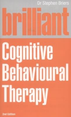 Brilliant Cognitive Behavioural Therapy How To Use Cbt To Improve Your Mind And Your Life