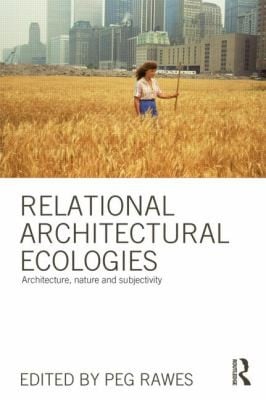 Relational Architectural Ecologies Architecture Nature And Subjectivity