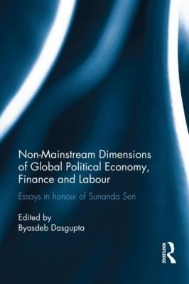 Nonmainstream Dimensions Of Global Political Economy Essays In Honour Of Sunanda Sen