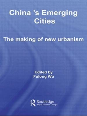 Chinas Emerging Cities The Making Of New Urbanism