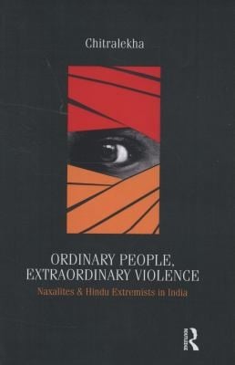 Ordinary People Extraordinary Violence Naxalites And Hindu Extremists In India