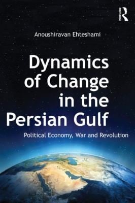 Dynamics Of Change In The Persian Gulf Political Economy War And Revolution