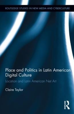 Place And Politics In Latin American Digital Culture Location And Latin American Net Art