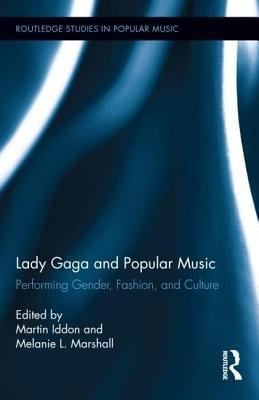 Lady Gaga And Popular Music Performing Gender Fashion And Culture