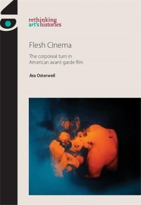 Flesh Cinema The Corporeal Turn In American Avantgarde Film