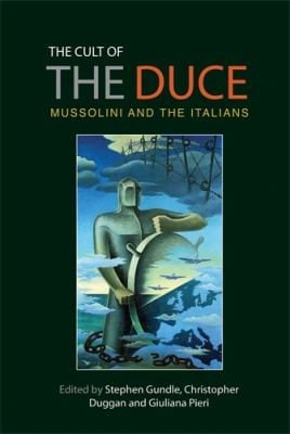 The Cult Of The Duce Mussolini And The Italians