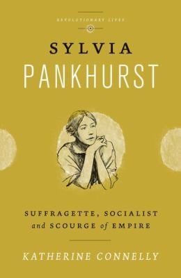Sylvia Pankhurst Suffragette Socialist And Scourge Of Empire