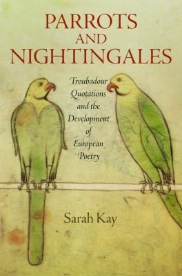 Parrots And Nightingales Troubadour Quotations And The Development Of European Poetry