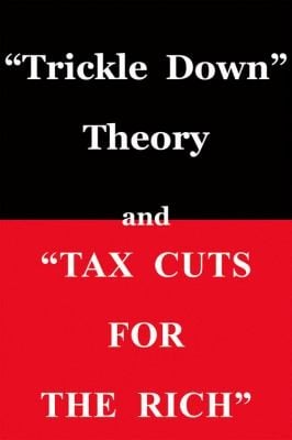 Trickle Down Theory And Tax Cuts For The Rich