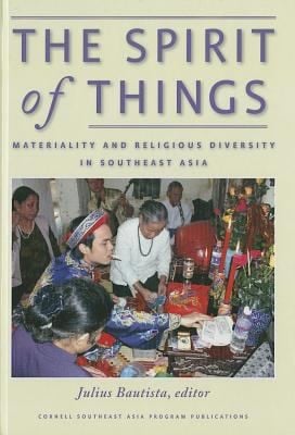 The Spirit Of Things Materiality And Religious Diversity In Southeast Asia