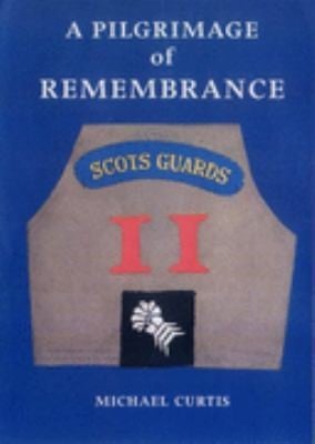 A Pilgrimage Of Remembrance An Anthology Of The History Of A Scots Guards Company In The Italian Campaign 194445