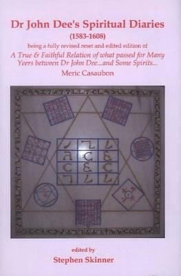 Dr John Dees Spiritual Diary 15831608 Being A Completely New Reset Edition Of A True Faithful Relation Of What Passed For Many Yeers Between Dr John Dee And Some Spirits Being British Library Cotton Appendix Ms Xlvi Parts I Ii With Additional Material From Bodleian Ashmole Ms 1790