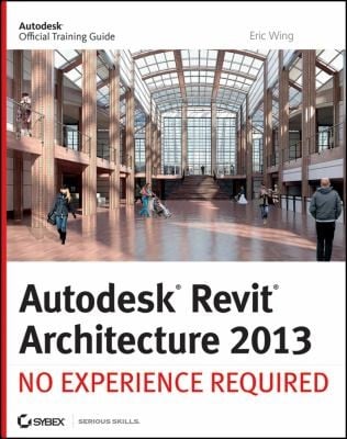 Autodesk Revit Architecture 2013 No Experience Required