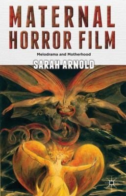 Maternal Horror Film Melodrama And Motherhood