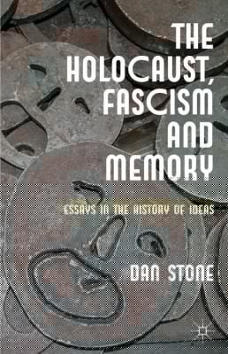 The Holocaust Fascism And Memory Essays In The History Of Ideas