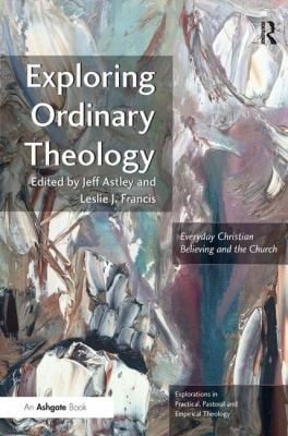 Exploring Ordinary Theology Everyday Christian Believing And The Church