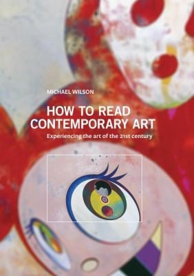 How To Read Contemporary Art Experiencing The Art Of The 21st Century