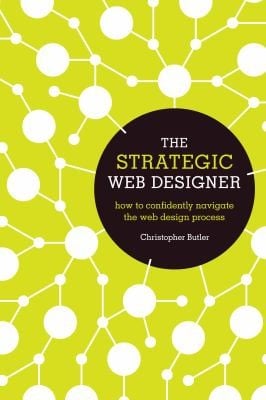 The Strategic Web Designer How To Confidently Navigate The Web Design Process