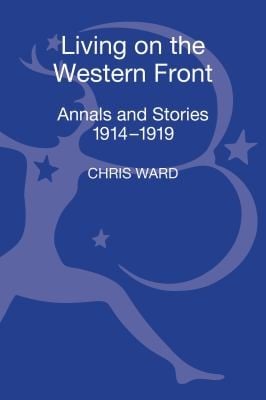 Living On The Western Front Annals And Stories 19141919