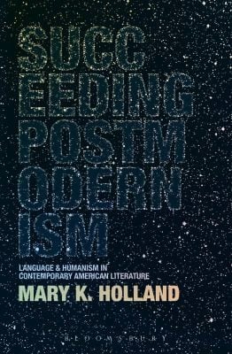 Succeeding Postmodernism Language And Humanism In Contemporary American Literature