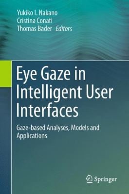 Eye Gaze In Intelligent User Interfaces Gazebased Analyses Models And Applications