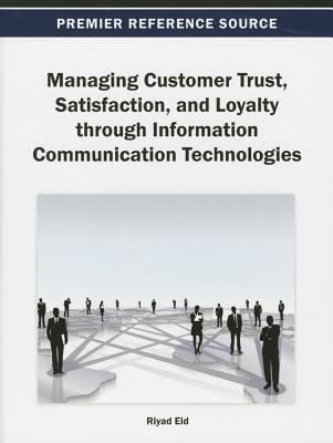 Managing Customer Trust Satisfaction And Loyalty Through Information Communication Technologies