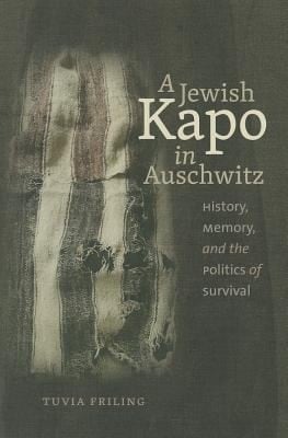 A Jewish Kapo In Auschwitz History Memory And The Politics Of Survival