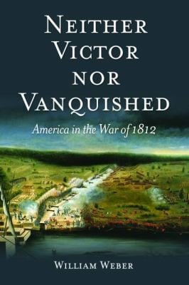 Neither Victor Nor Vanquished America In The War Of 1812