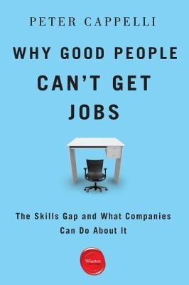 Why Good People Cant Get Jobs The Skills Gap And What Companies Can Do About It
