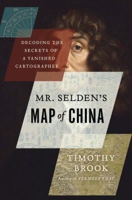 Mr Seldens Map Of China Decoding The Secrets Of A Vanished Cartographer