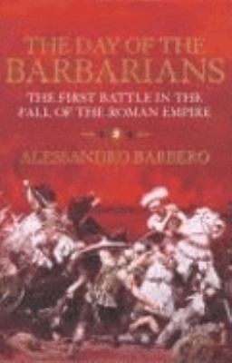 The Day Of The Barbarians The First Battle In The Fall Of The Roman Empire