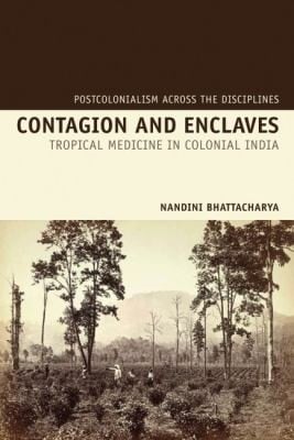 Contagion And Enclaves Tropical Medicine In Colonial India
