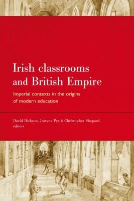 Irish Classrooms And British Empire Imperial Contexts In The Origins Of Modern Education