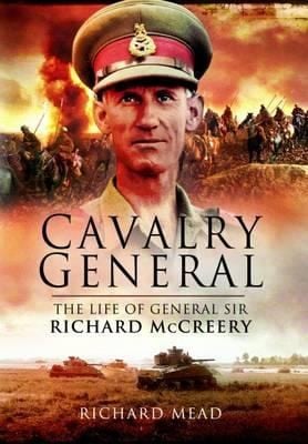 The Last Great Cavalryman The Life Of General Sir Richard Mccreery Commander Eight Army