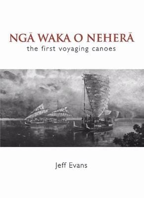 Nga Waka O Nehera The First Voyaging Canoes