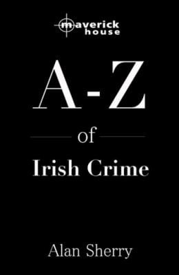 The AZ of Irish Crime