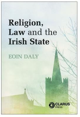 Religion Law And The Irish State The Constitutional Framework In Context