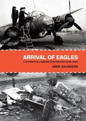 Arrival Of Eagles Luftwaffe Landings In Britain 19391945