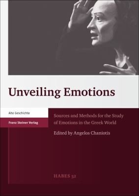 Unveiling Emotions Sources And Methods For The Study Of Emotions In The Greek World