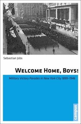 Welcome Home Boys Military Victory Parades In New York City 18991946