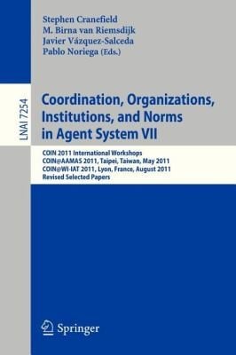 Coordination Organizations Institutions And Norms In Agent Systems Vii Coin 2011 International Workshops Coinaamas 2011 Taipei Taiwan May 3 2011 Coinwiiat 2011 Lyon France August 22 2011 Revised Selected Papers