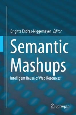 Semantic Mashups Intelligent Reuse Of Web Resources